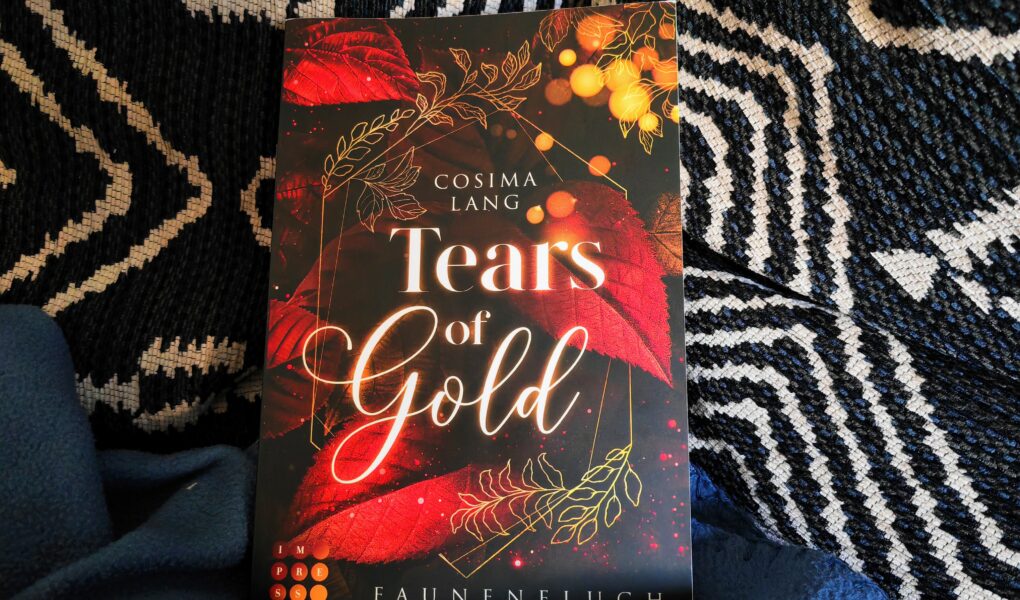 "Tears of Gold " (Faunenfluch 2) von Cosima Lang: Hier findest du eine ausführliche Rezension zum zweiten Teil der Dilogie rund um Gaia und den Krieg zwischen Faunen und Menschen.