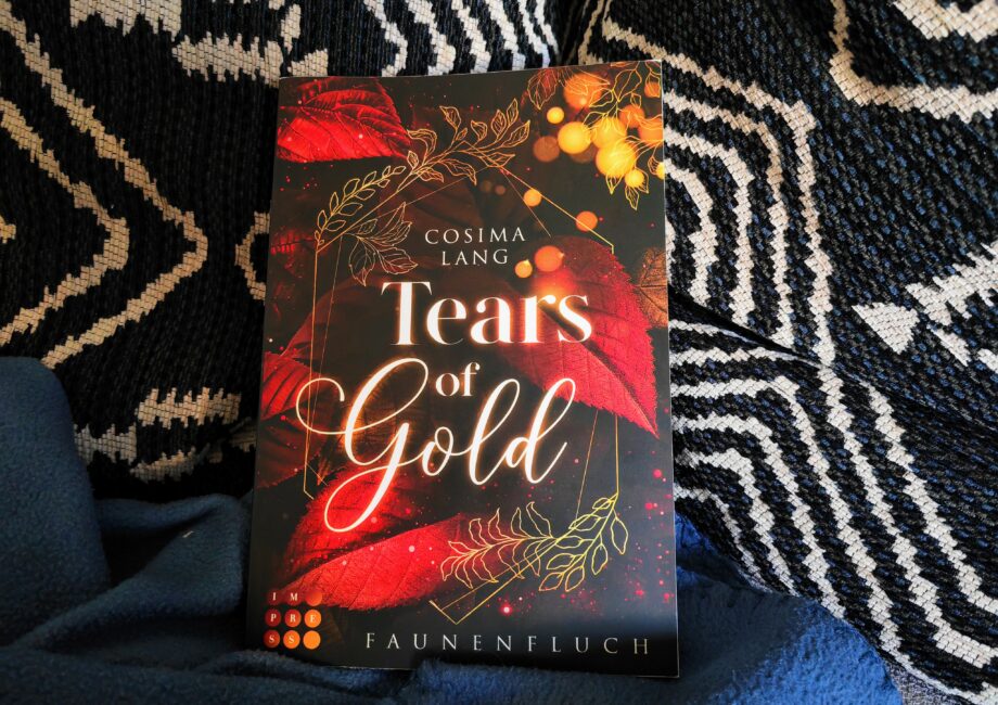 "Tears of Gold " (Faunenfluch 2) von Cosima Lang: Hier findest du eine ausführliche Rezension zum zweiten Teil der Dilogie rund um Gaia und den Krieg zwischen Faunen und Menschen.